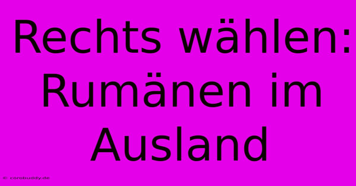 Rechts Wählen: Rumänen Im Ausland