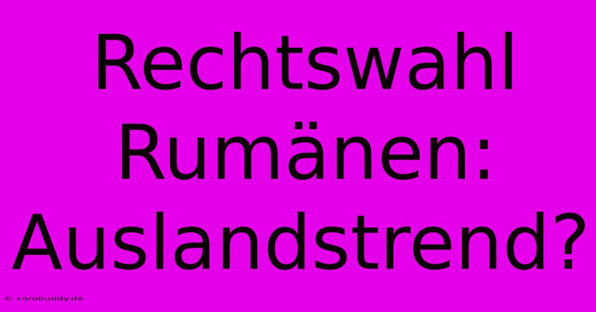 Rechtswahl Rumänen: Auslandstrend?