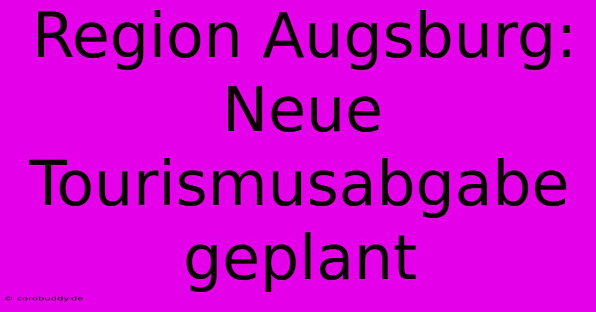 Region Augsburg: Neue Tourismusabgabe Geplant