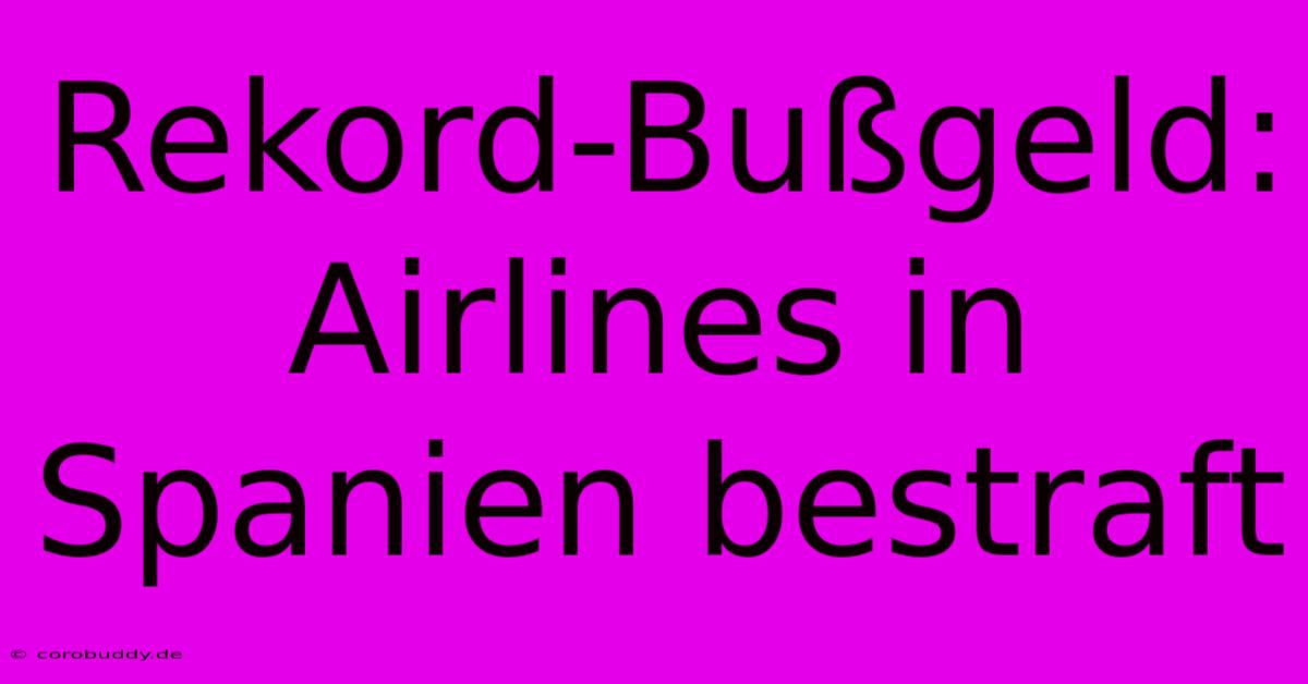 Rekord-Bußgeld: Airlines In Spanien Bestraft