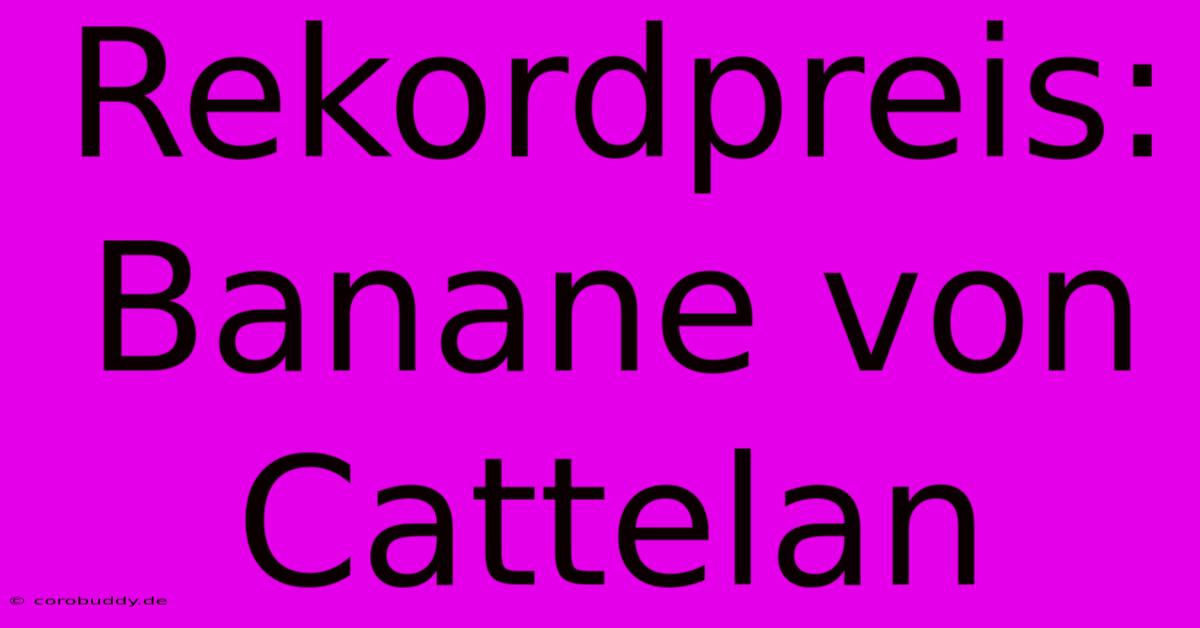 Rekordpreis: Banane Von Cattelan