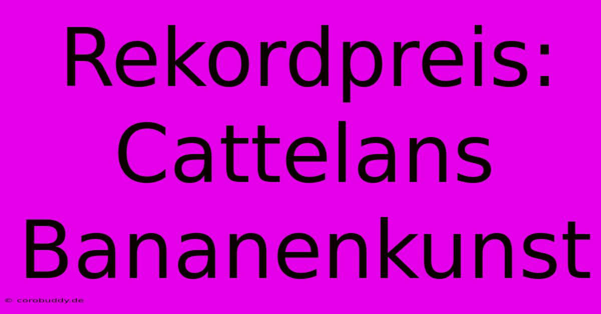 Rekordpreis: Cattelans Bananenkunst