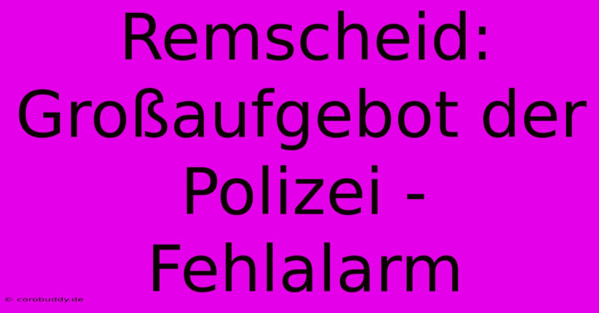 Remscheid: Großaufgebot Der Polizei - Fehlalarm