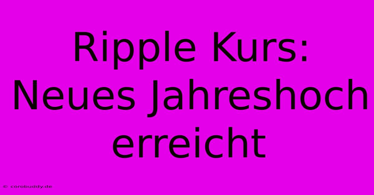 Ripple Kurs: Neues Jahreshoch Erreicht