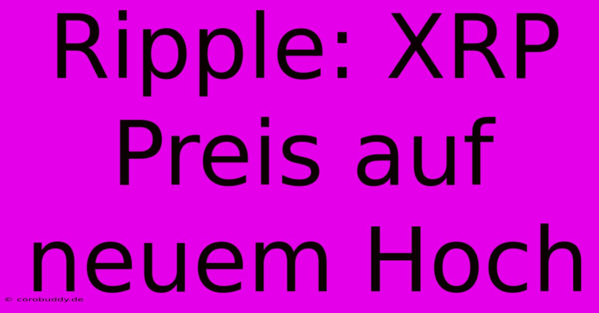 Ripple: XRP Preis Auf Neuem Hoch