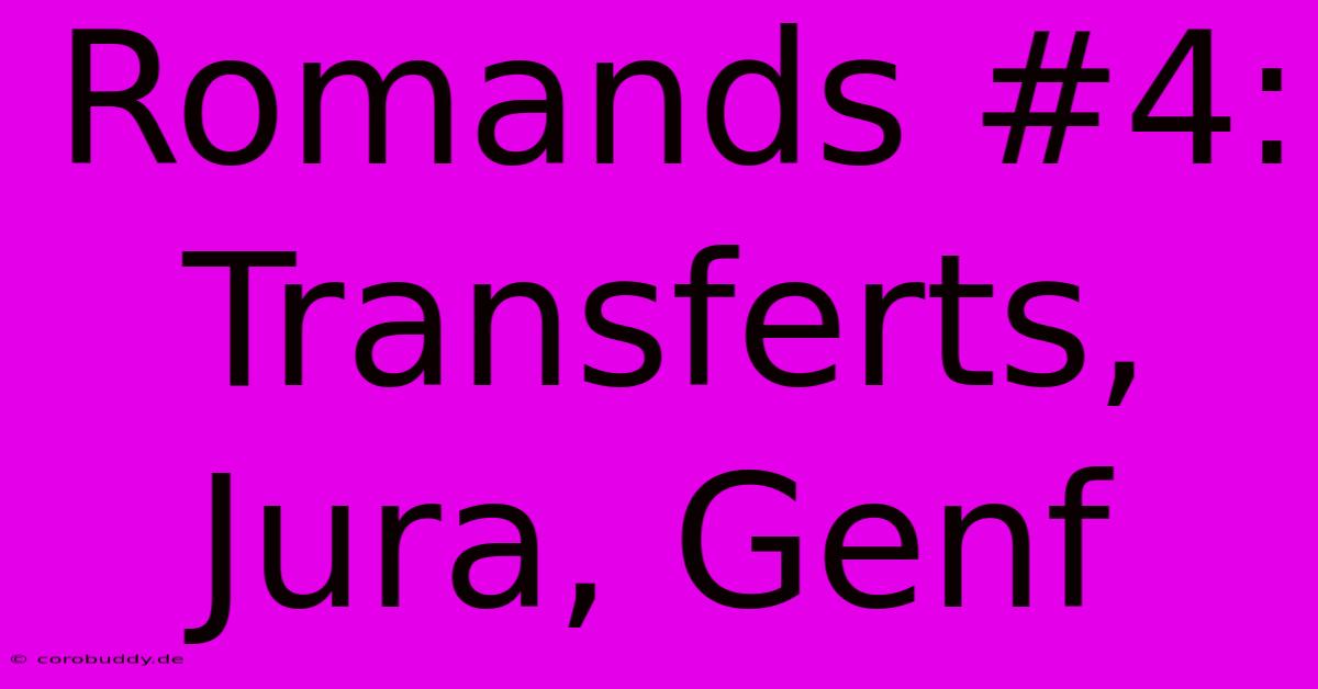 Romands #4: Transferts, Jura, Genf