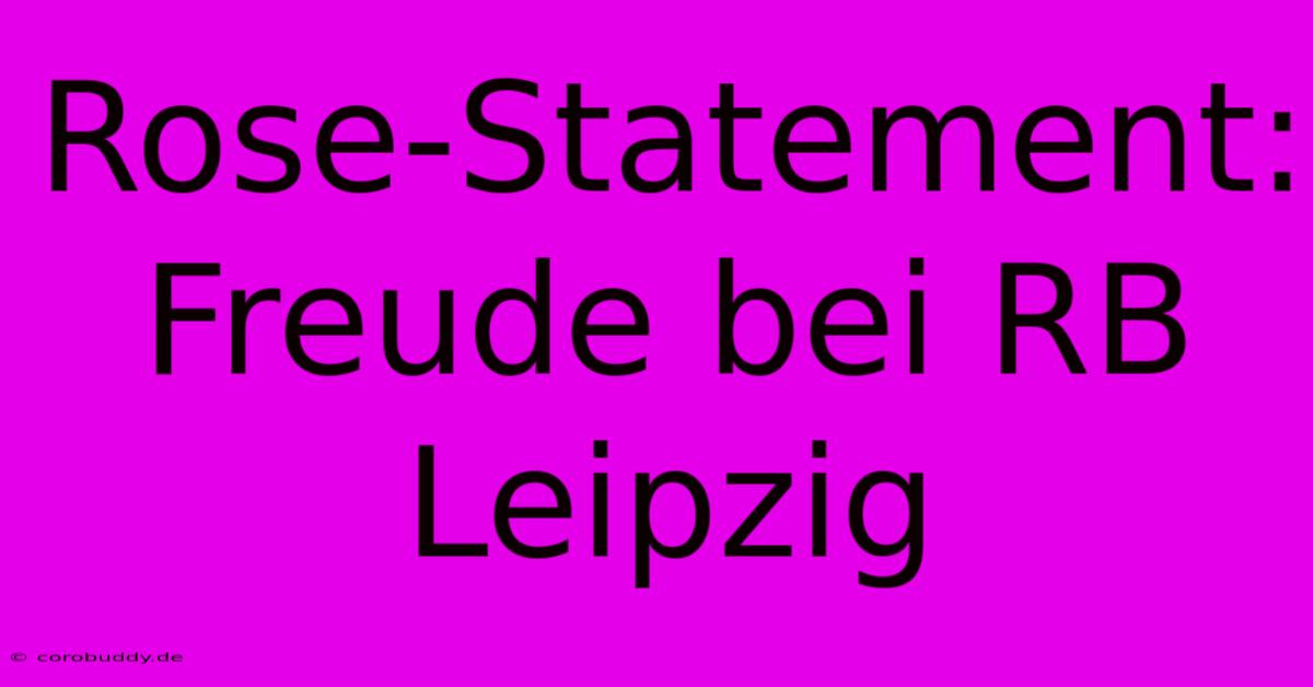 Rose-Statement: Freude Bei RB Leipzig