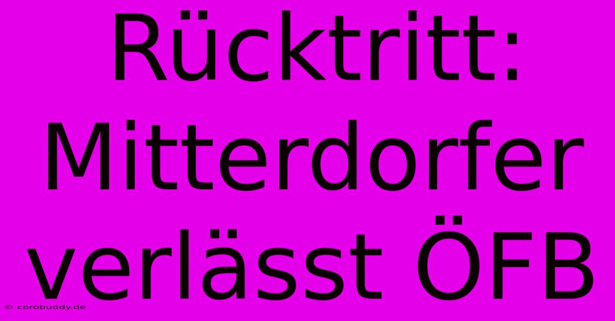 Rücktritt: Mitterdorfer Verlässt ÖFB