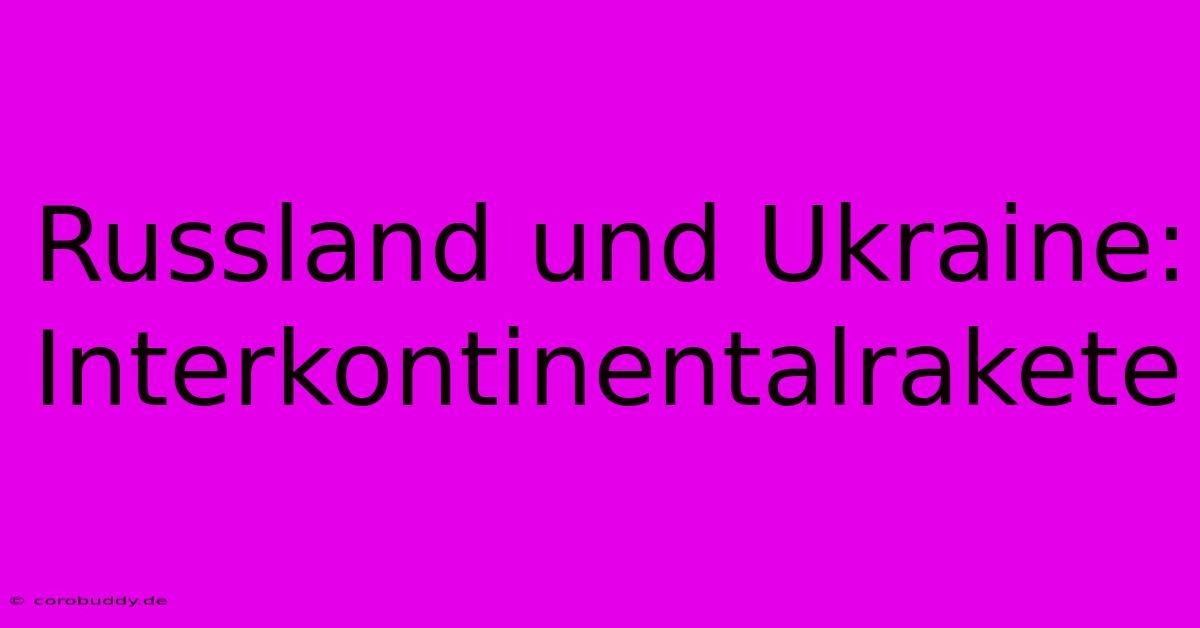 Russland Und Ukraine: Interkontinentalrakete