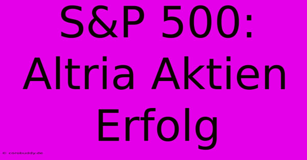 S&P 500: Altria Aktien Erfolg