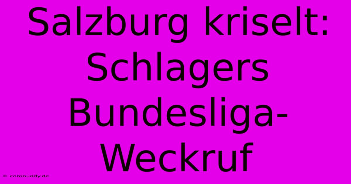 Salzburg Kriselt: Schlagers Bundesliga-Weckruf