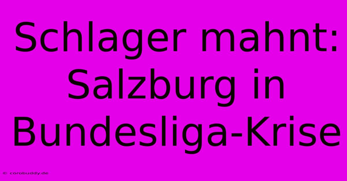 Schlager Mahnt: Salzburg In Bundesliga-Krise