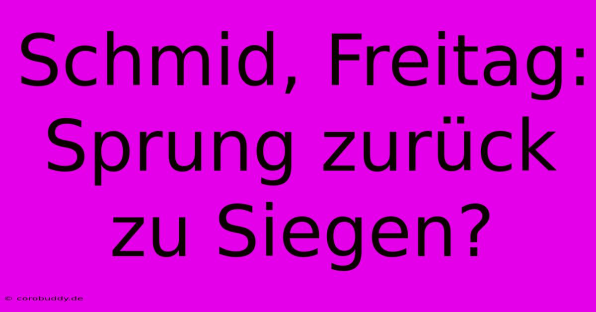 Schmid, Freitag: Sprung Zurück Zu Siegen?