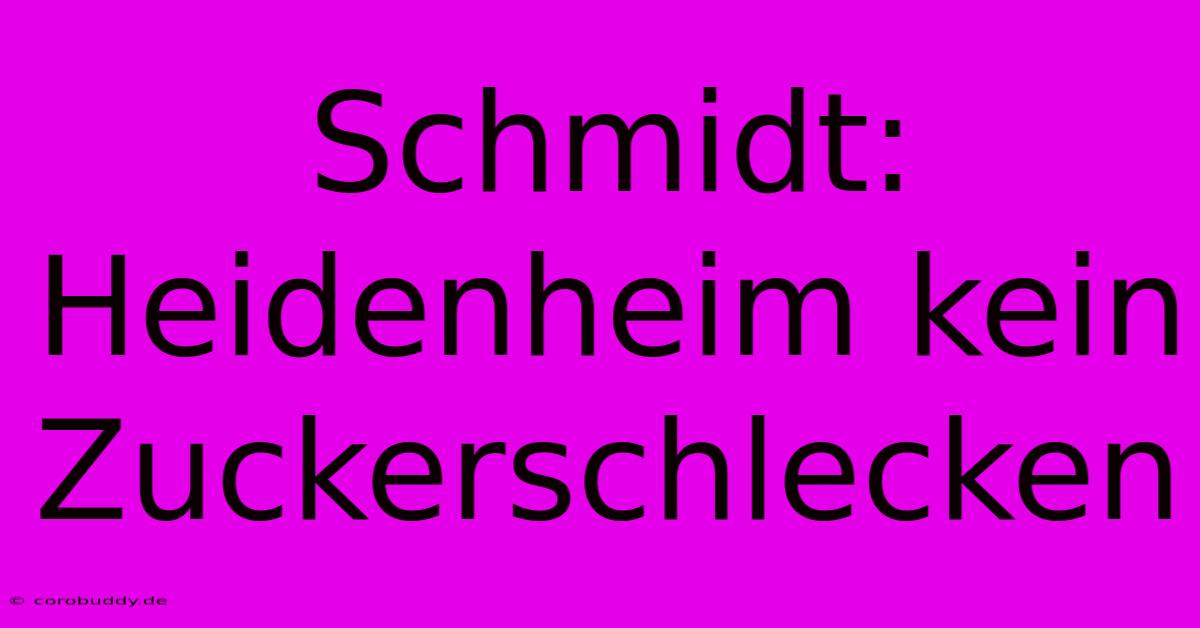 Schmidt: Heidenheim Kein Zuckerschlecken