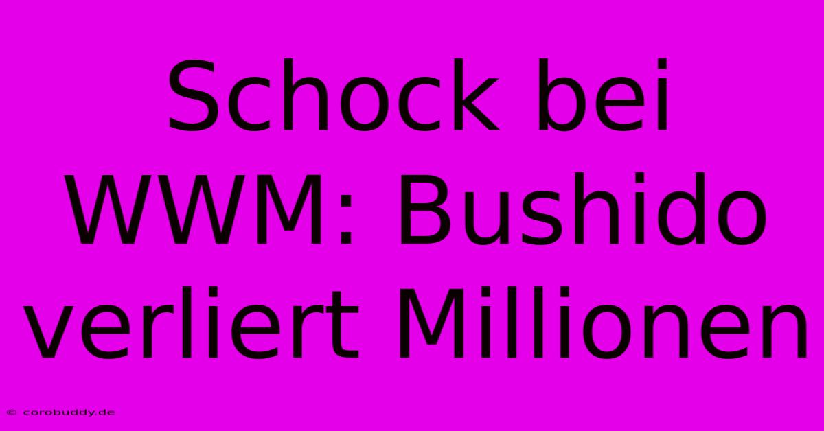 Schock Bei WWM: Bushido Verliert Millionen