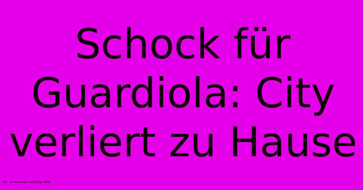 Schock Für Guardiola: City Verliert Zu Hause