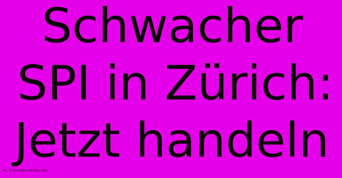 Schwacher SPI In Zürich: Jetzt Handeln