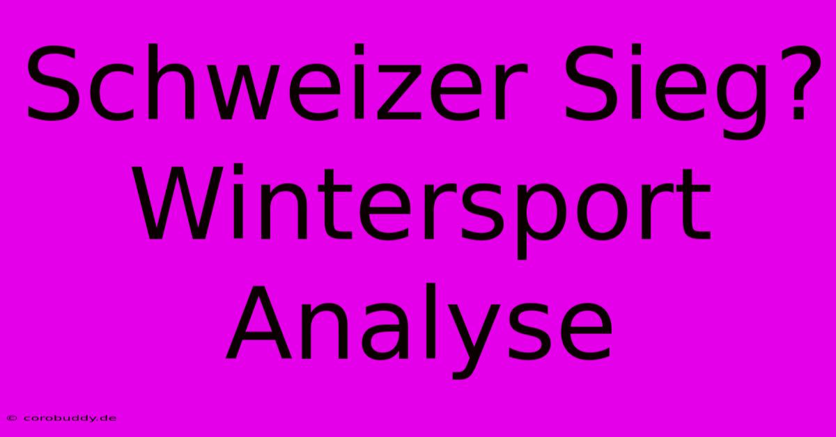 Schweizer Sieg? Wintersport Analyse