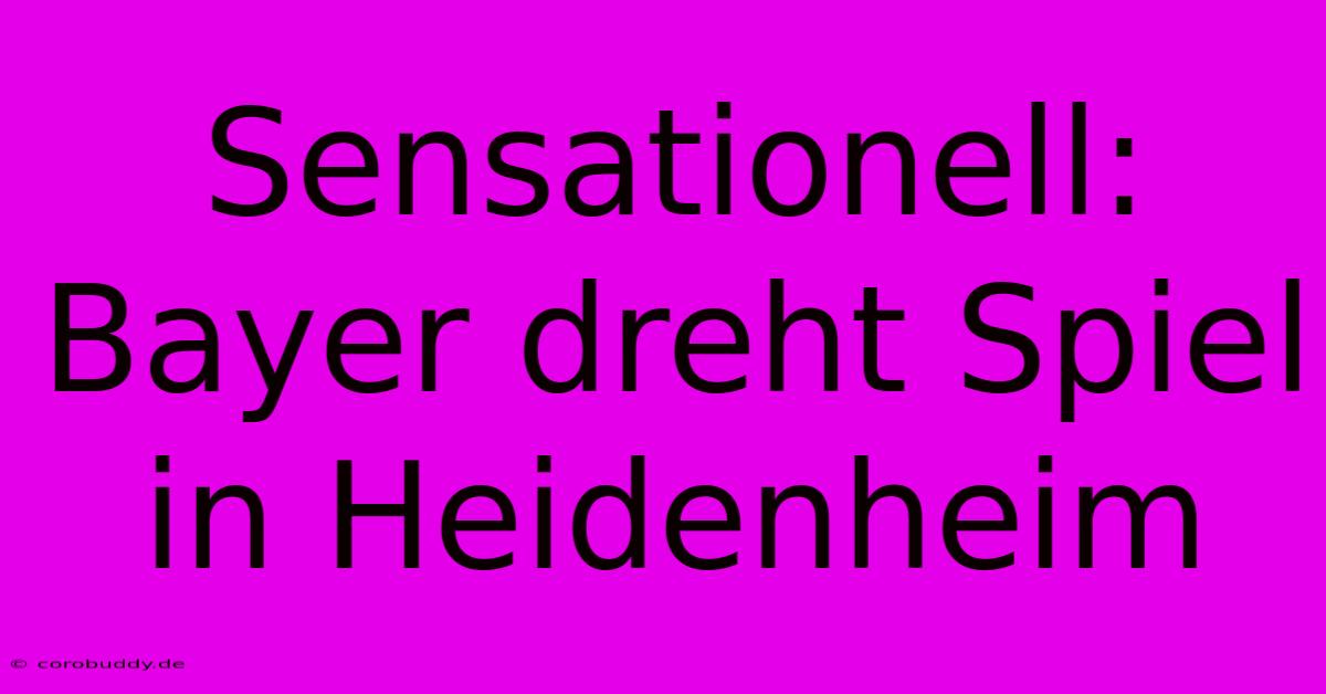 Sensationell: Bayer Dreht Spiel In Heidenheim