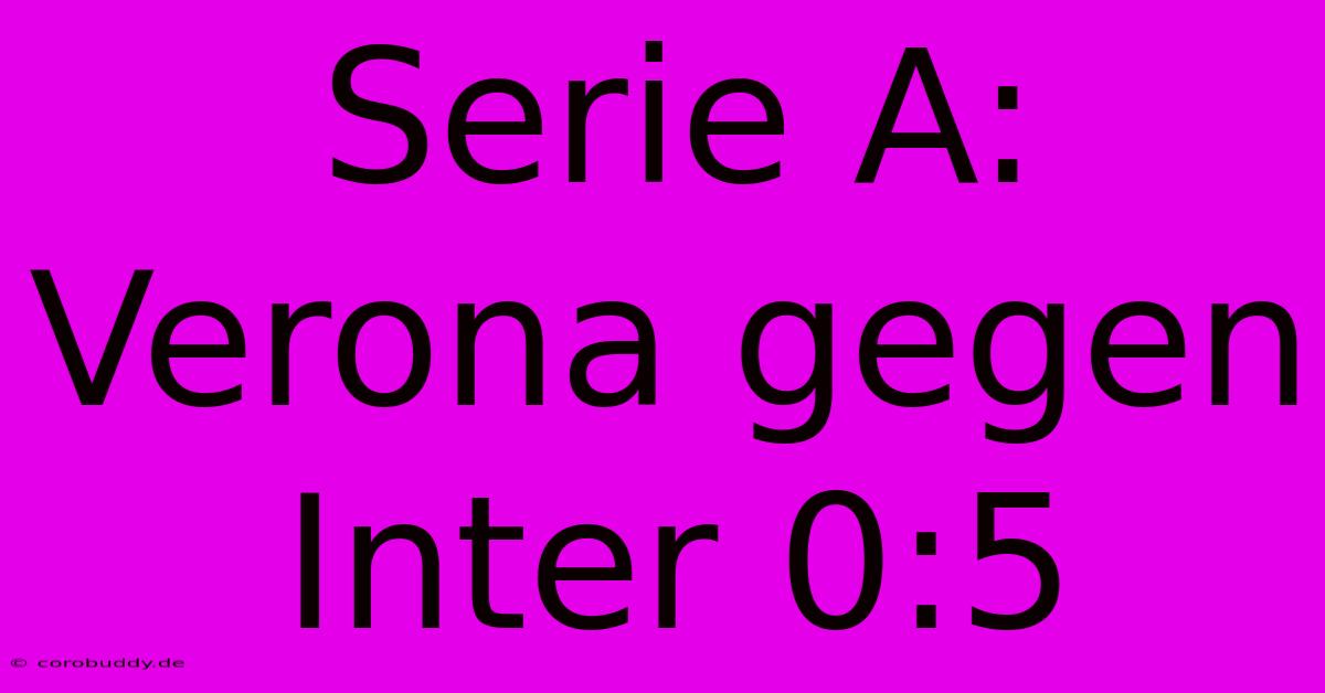 Serie A: Verona Gegen Inter 0:5