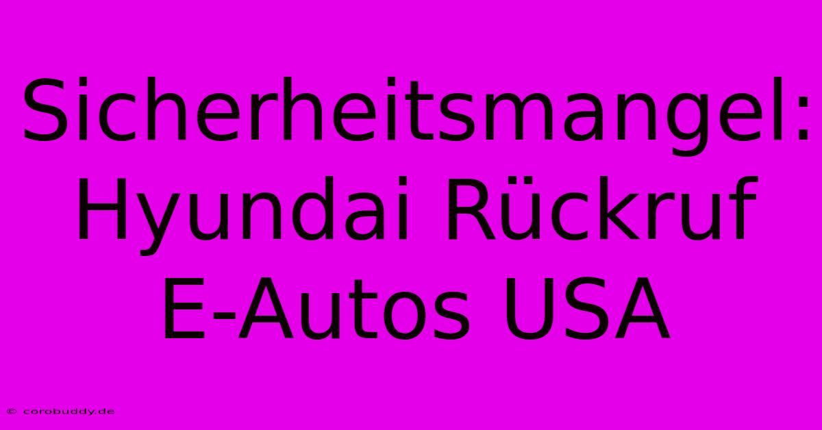 Sicherheitsmangel: Hyundai Rückruf E-Autos USA