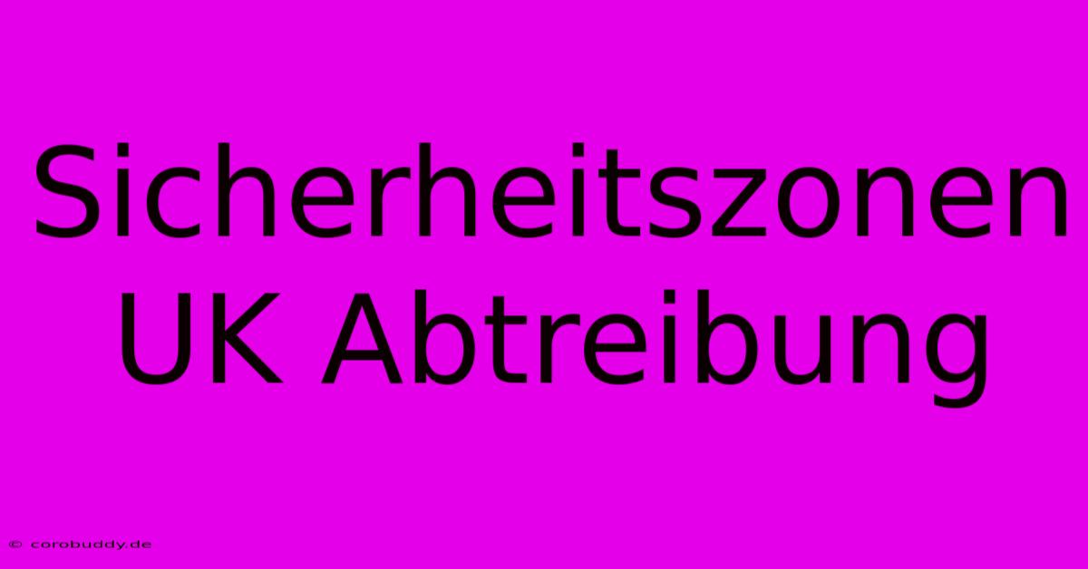 Sicherheitszonen UK Abtreibung