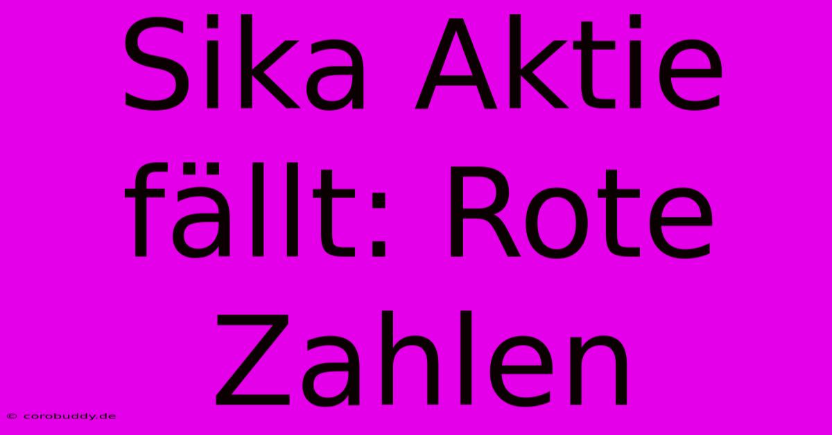 Sika Aktie Fällt: Rote Zahlen