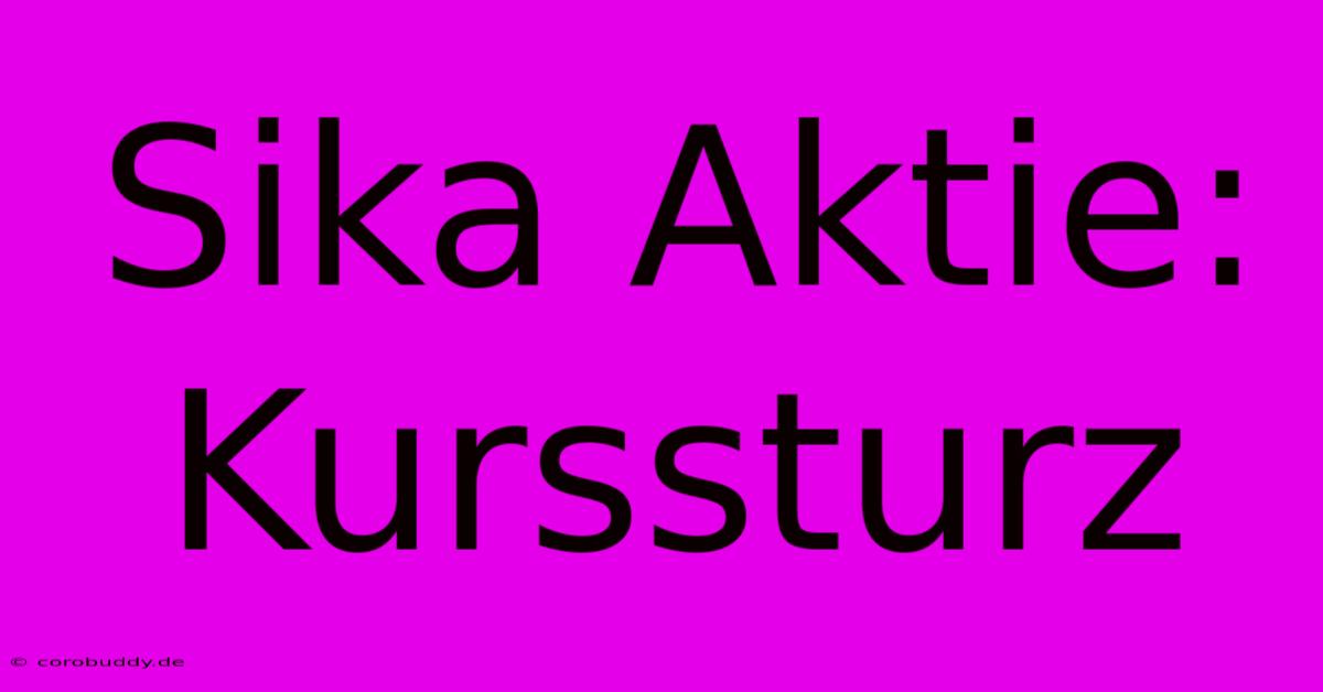 Sika Aktie: Kurssturz