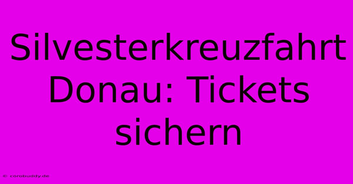 Silvesterkreuzfahrt Donau: Tickets Sichern