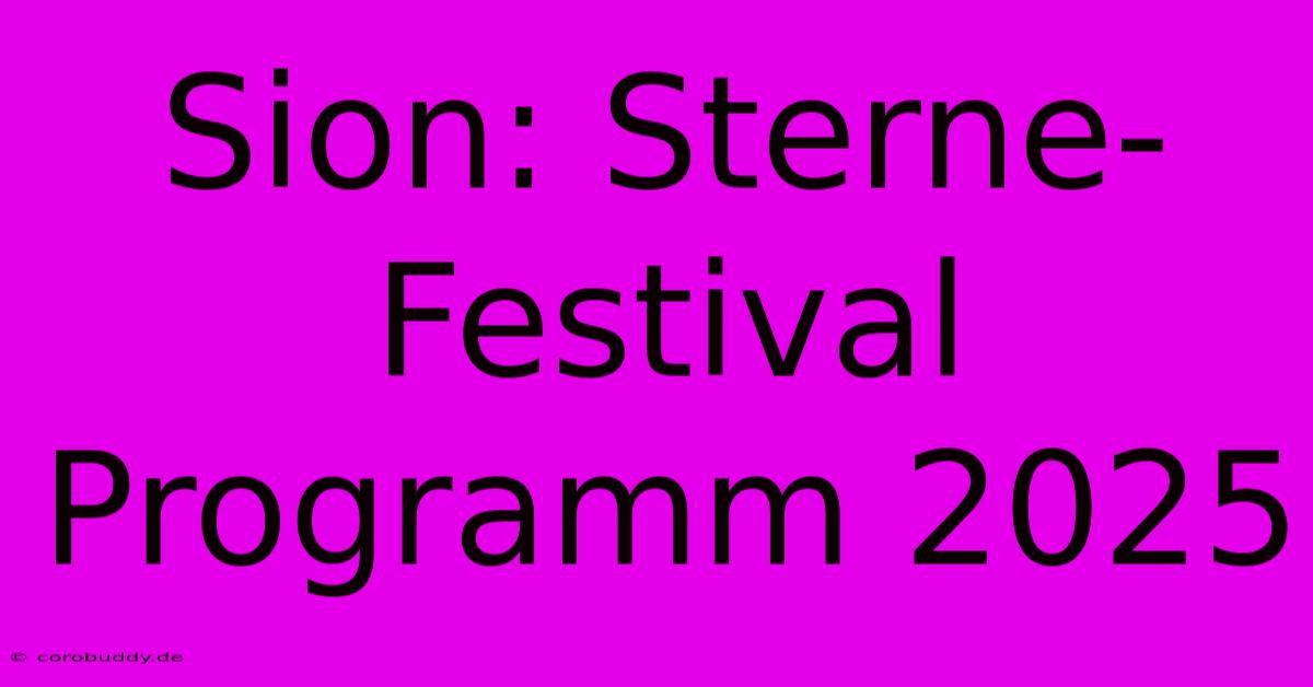 Sion: Sterne-Festival Programm 2025