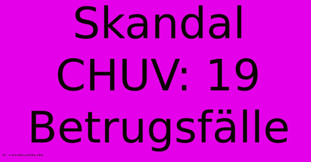 Skandal CHUV: 19 Betrugsfälle