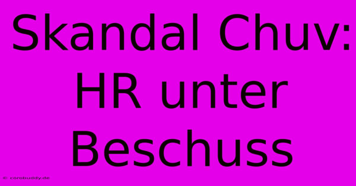 Skandal Chuv: HR Unter Beschuss