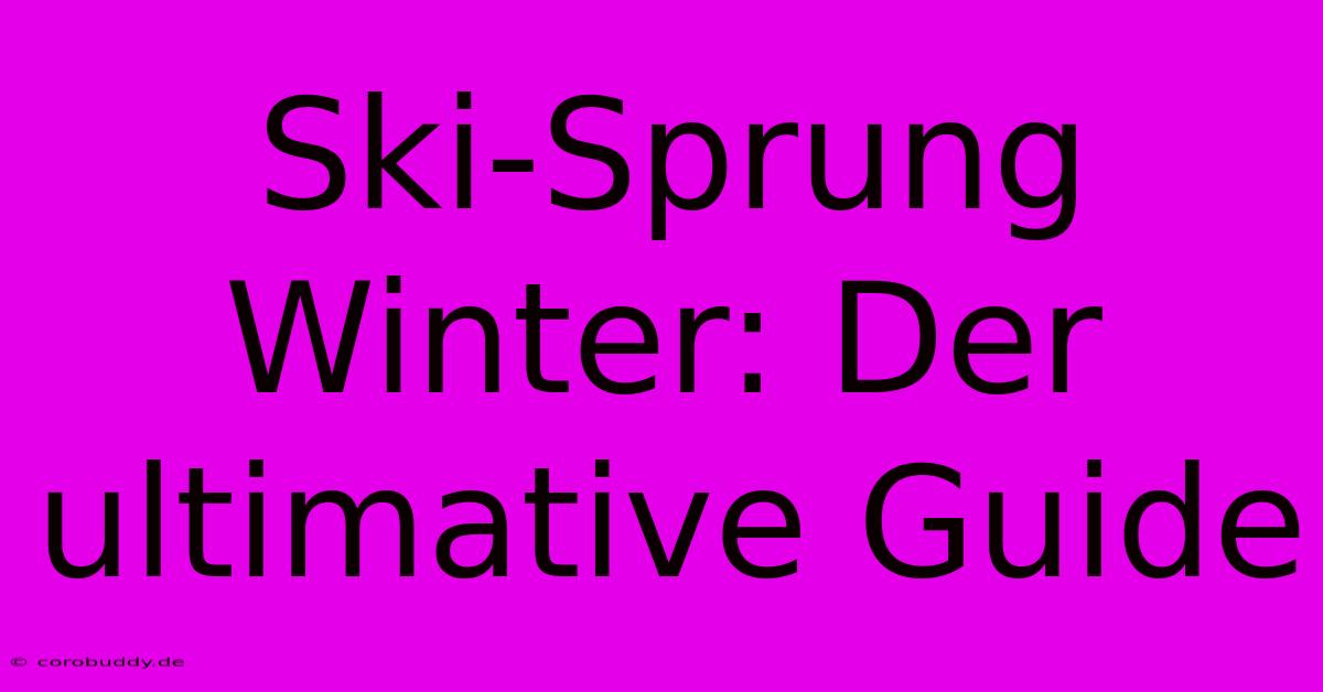 Ski-Sprung Winter: Der Ultimative Guide