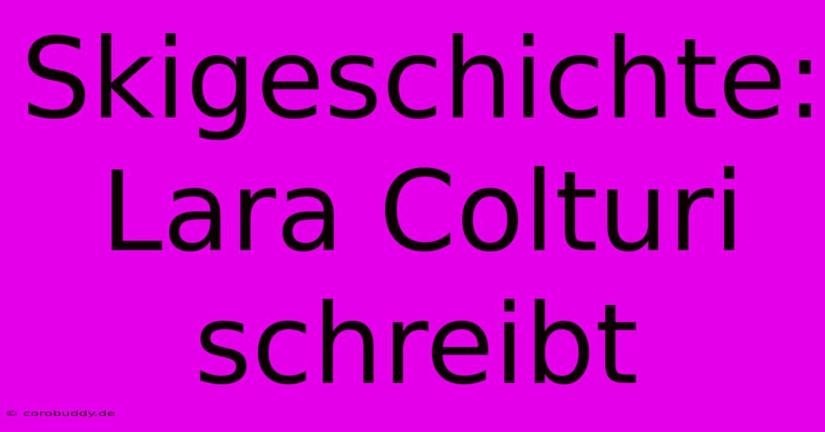 Skigeschichte: Lara Colturi Schreibt