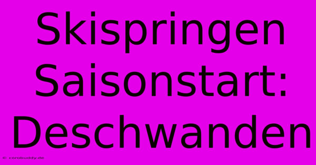 Skispringen Saisonstart: Deschwanden