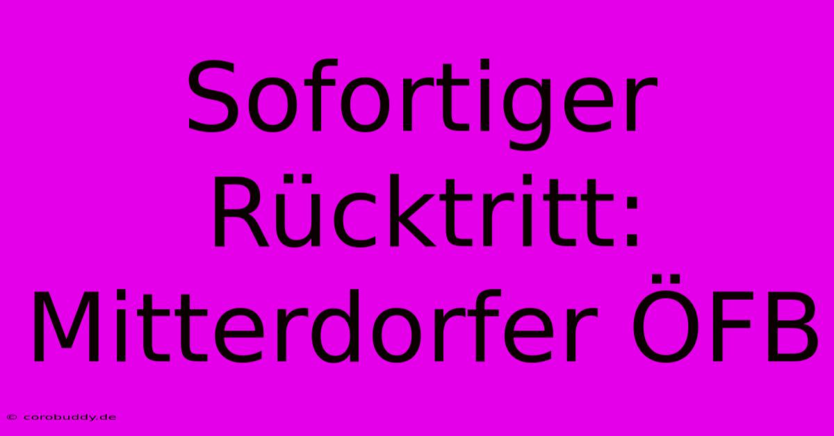 Sofortiger Rücktritt: Mitterdorfer ÖFB