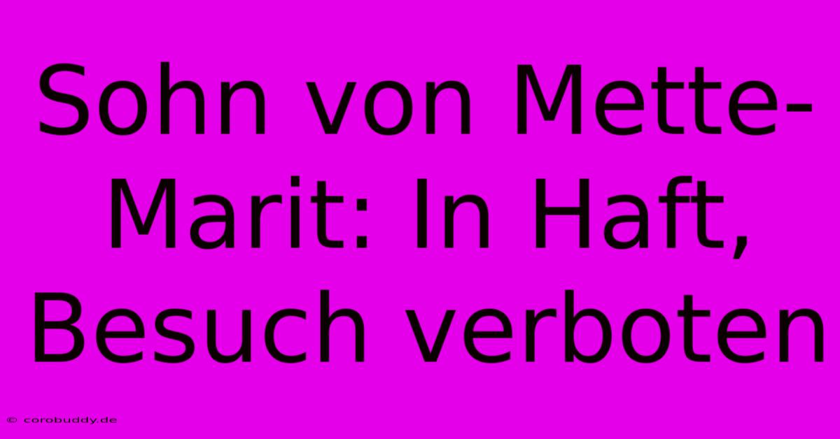 Sohn Von Mette-Marit: In Haft, Besuch Verboten