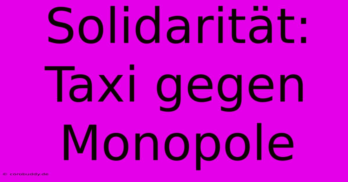 Solidarität:  Taxi Gegen Monopole 