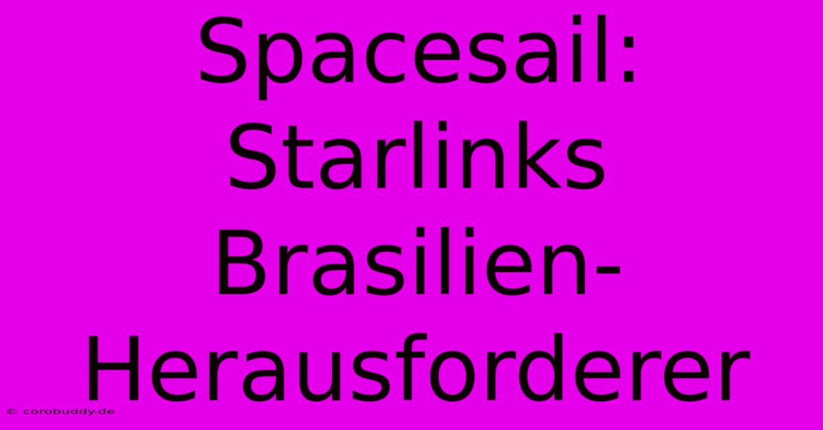 Spacesail: Starlinks Brasilien-Herausforderer