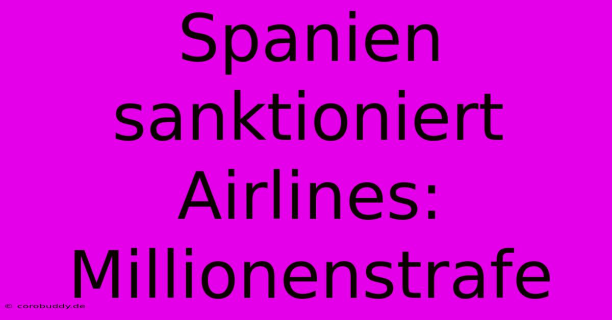 Spanien Sanktioniert Airlines: Millionenstrafe