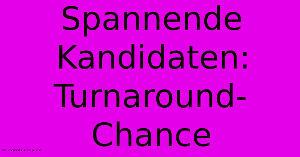 Spannende Kandidaten:  Turnaround-Chance