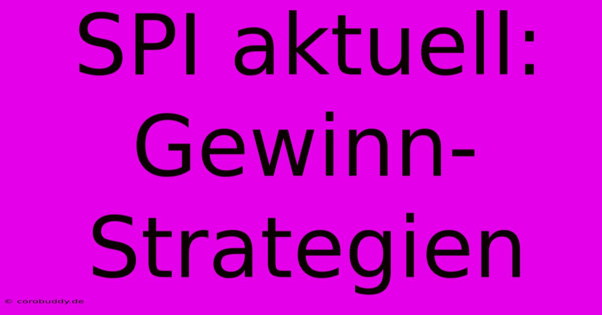 SPI Aktuell: Gewinn-Strategien