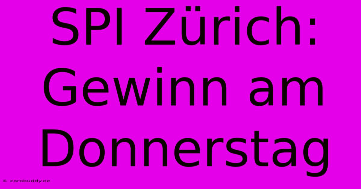 SPI Zürich: Gewinn Am Donnerstag