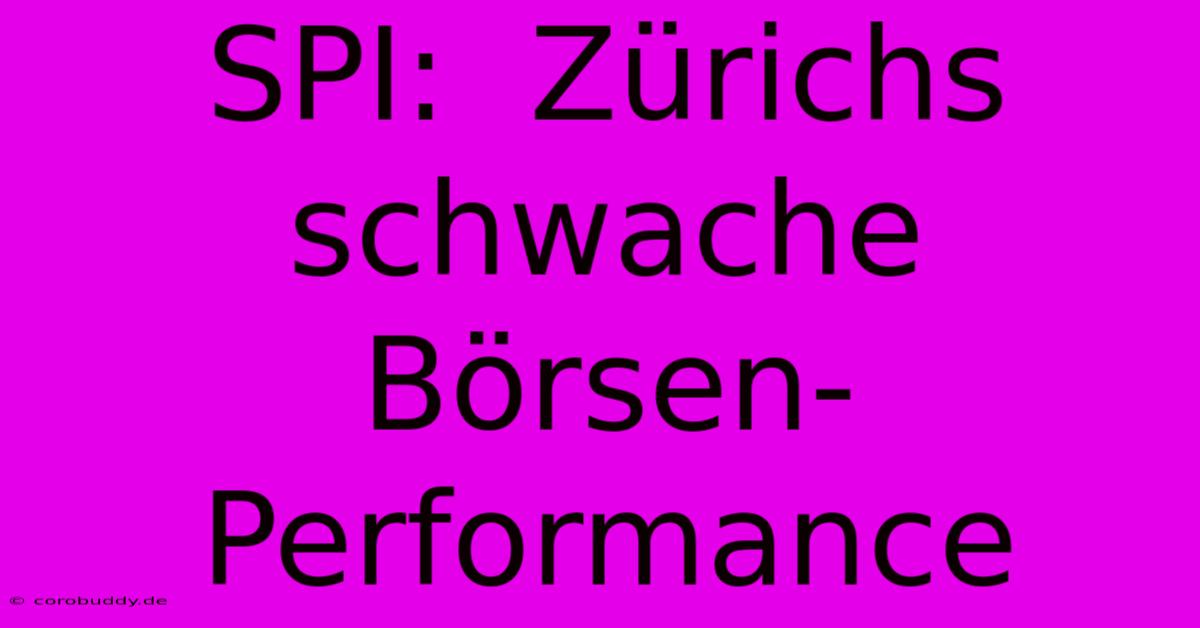 SPI:  Zürichs Schwache Börsen-Performance