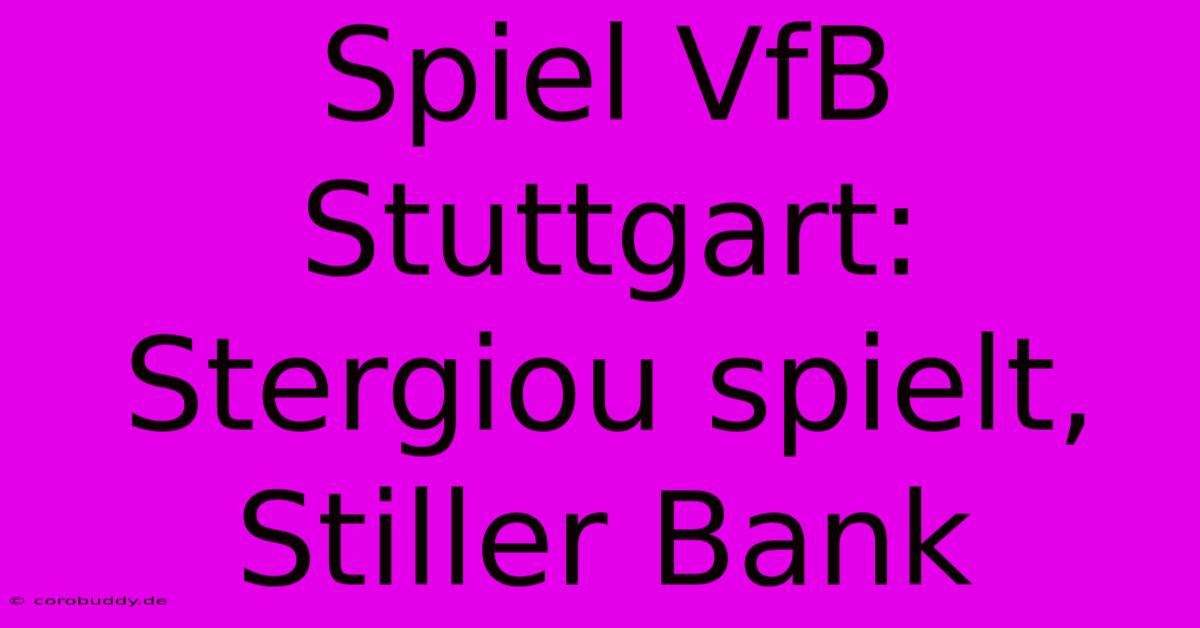 Spiel VfB Stuttgart: Stergiou Spielt, Stiller Bank