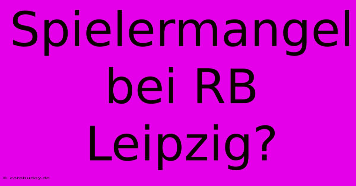 Spielermangel Bei RB Leipzig?