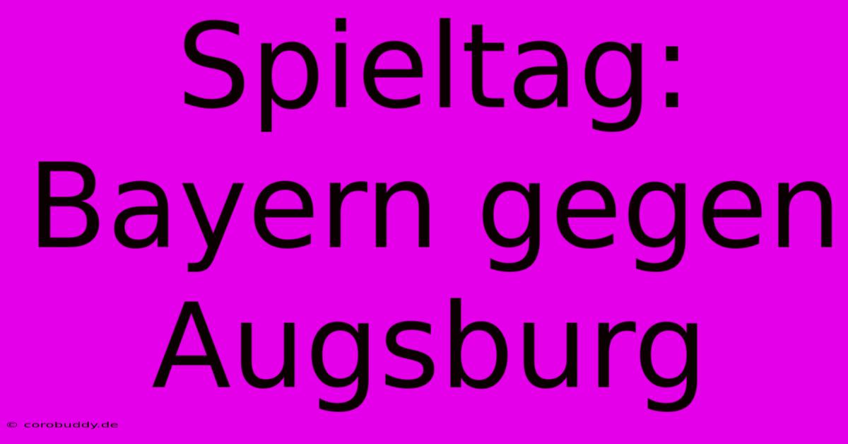 Spieltag: Bayern Gegen Augsburg