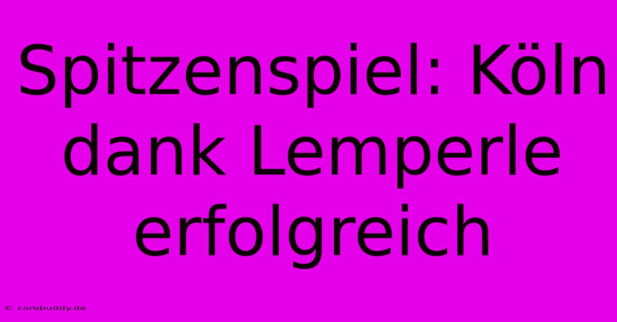 Spitzenspiel: Köln Dank Lemperle Erfolgreich