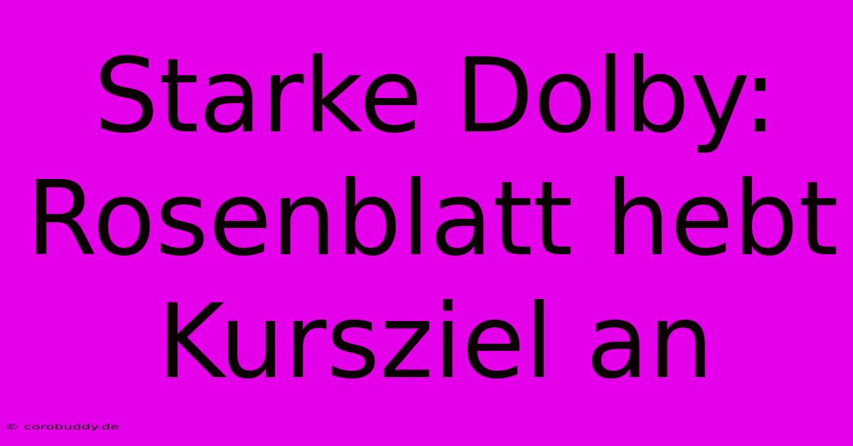 Starke Dolby: Rosenblatt Hebt Kursziel An