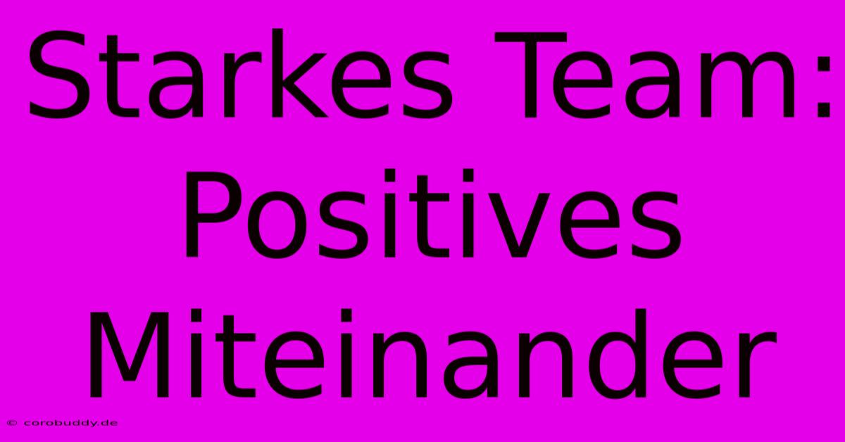 Starkes Team: Positives Miteinander